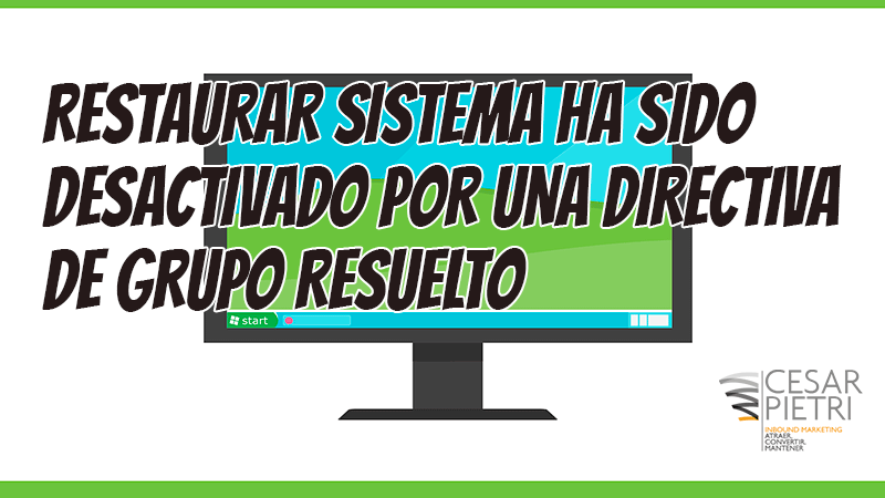 Restaurar sistema ha sido desactivado por una directiva de grupo RESUELTO