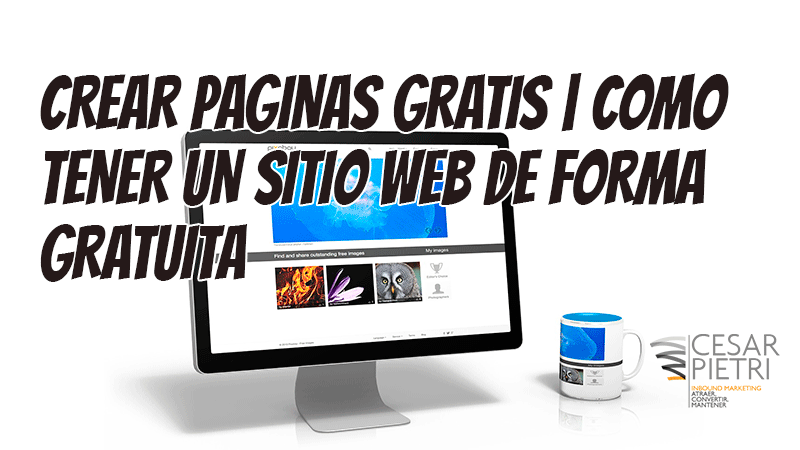 CREAR PAGINAS GRATIS | COMO TENER UN SITIO WEB DE FORMA GRATUITA