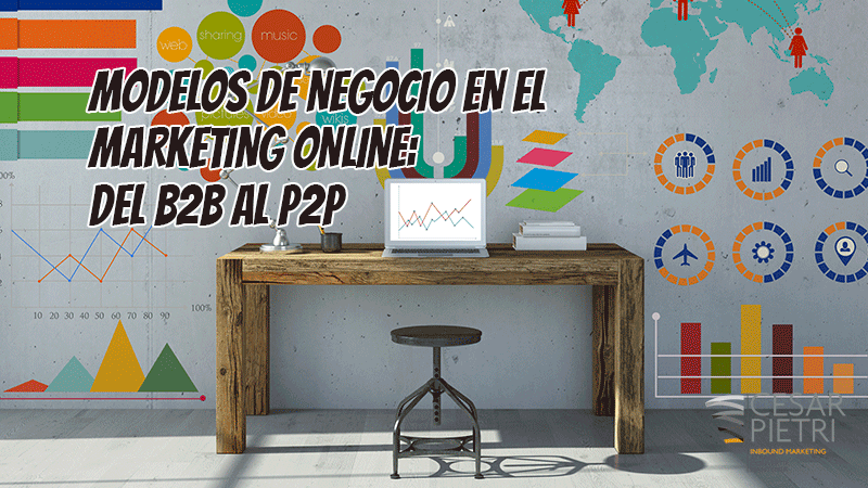 MODELOS DE NEGOCIO EN EL MARKETING ONLINE: DEL B2B AL P2P