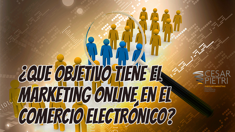 ¿QUE OBJETIVO TIENE EL MARKETING ONLINE EN EL COMERCIO ELECTRÓNICO?