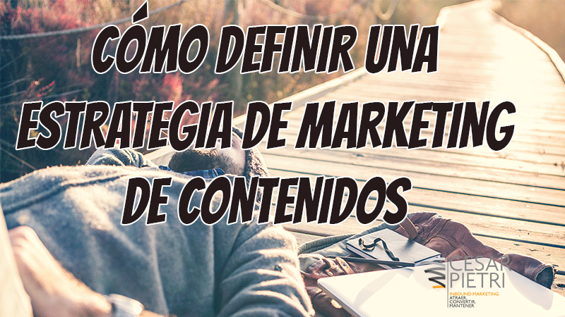 Cómo definir una estrategia de marketing de contenidos