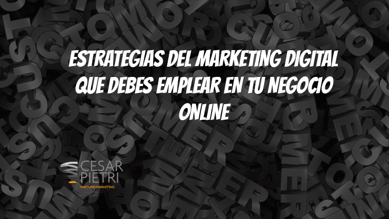 Estrategias del marketing digital que debes emplear en tu negocio online