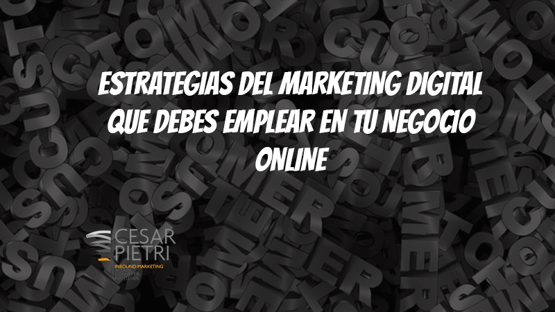 ESTRATEGIAS DEL MARKETING DIGITAL QUE DEBES EMPLEAR EN TU NEGOCIO ONLINE