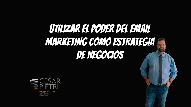 UTILIZAR EL PODER DEL EMAIL MARKETING COMO ESTRATEGIA DE NEGOCIOS